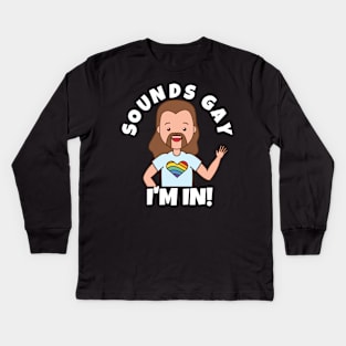 Sounds Gay I'm In Kids Long Sleeve T-Shirt